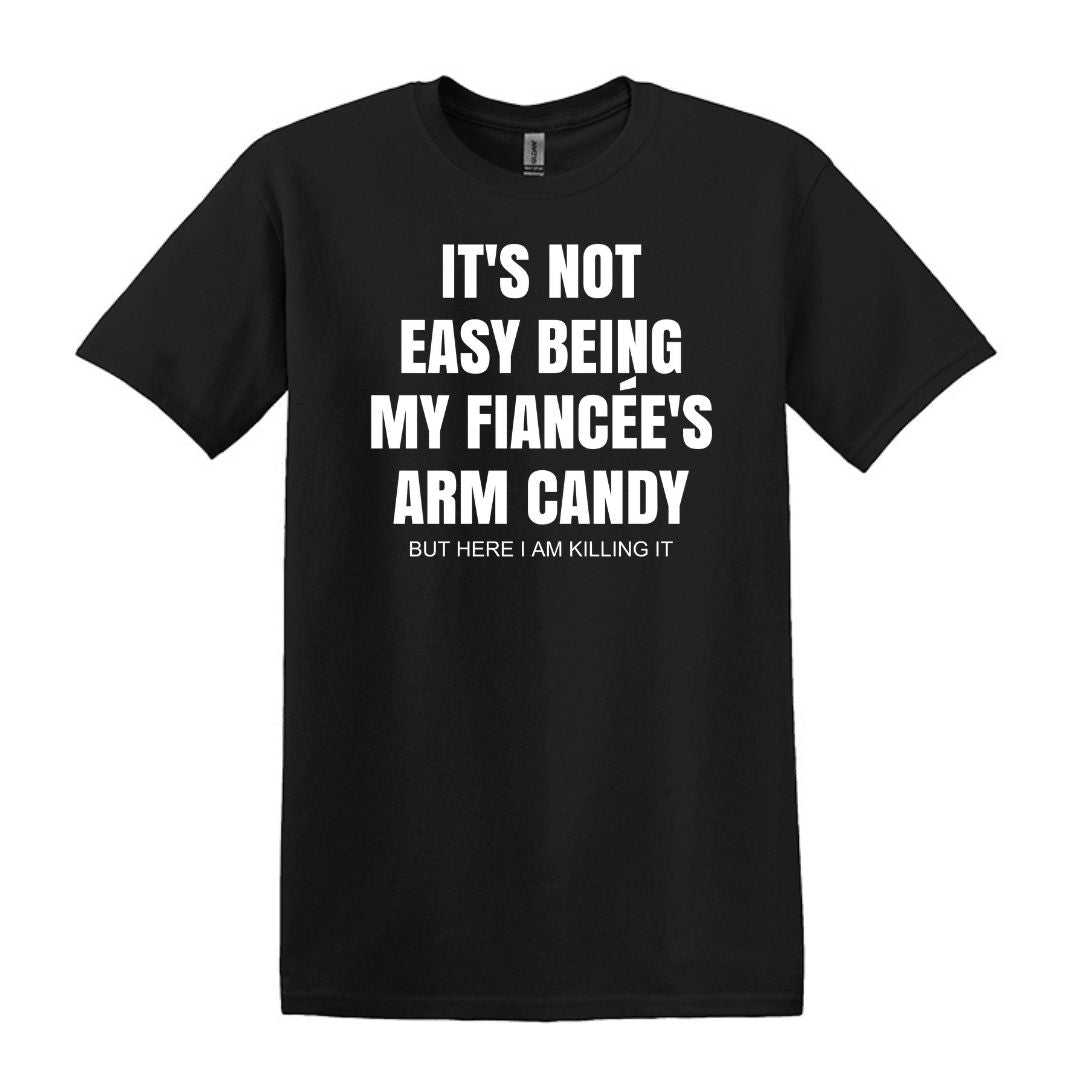 It's not easy being my fiancee's arm candy - Gildan Adult Unisex Heavy Cotton