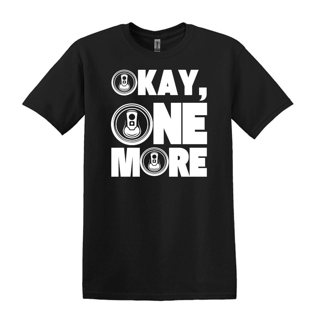 Okay, One More - Funny Beer Can Drinking T-shirt - Gildan Adult Unisex Heavy Cotton