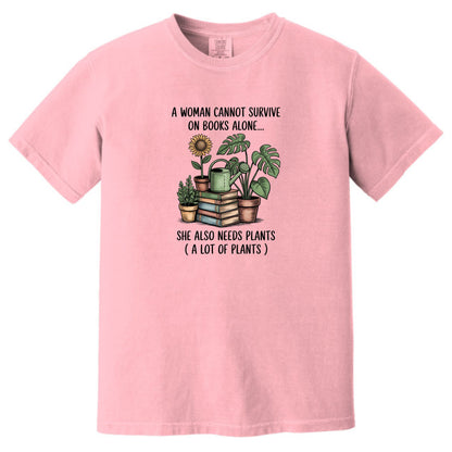 A Woman Cannot Survive on Books Alone... She Also Needs Plants (A Lot of Plants) – Comfort Colors® T-Shirt