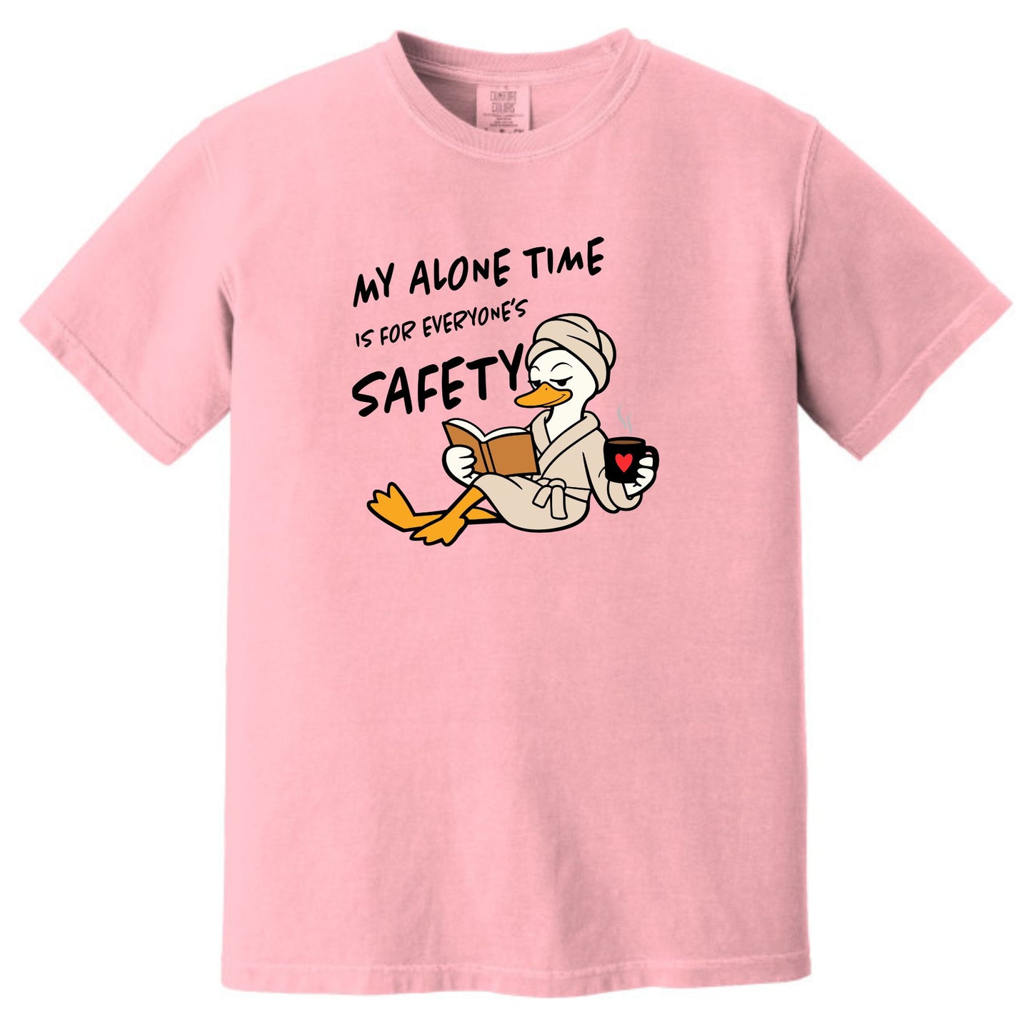 My Alone Time is for Everyone's Safety - Funny Pampered Goose Comfort Colors T-shirt