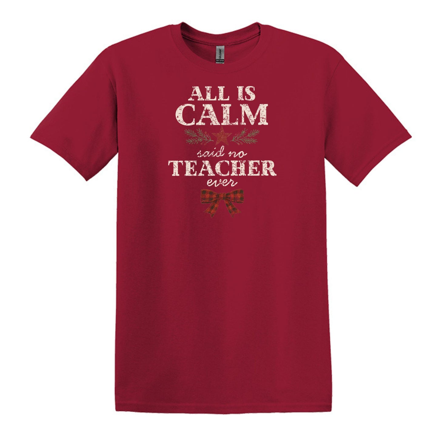 All is Calm...Said No Teacher EVER - Funny Tee or Sweatshirt