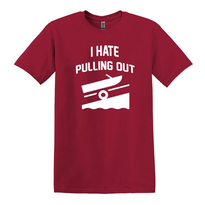 I HATE PULLING OUT (my boat) - Gildan SoftStyle Unisex Tee
