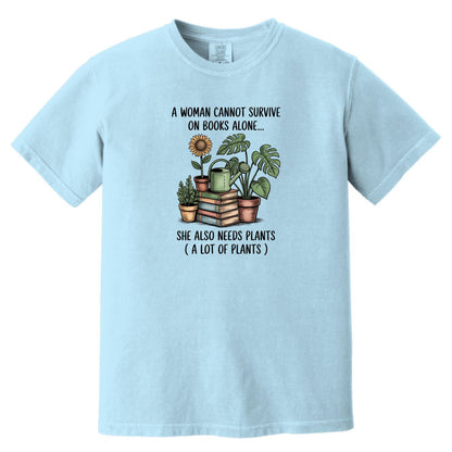 A Woman Cannot Survive on Books Alone... She Also Needs Plants (A Lot of Plants) – Comfort Colors® T-Shirt