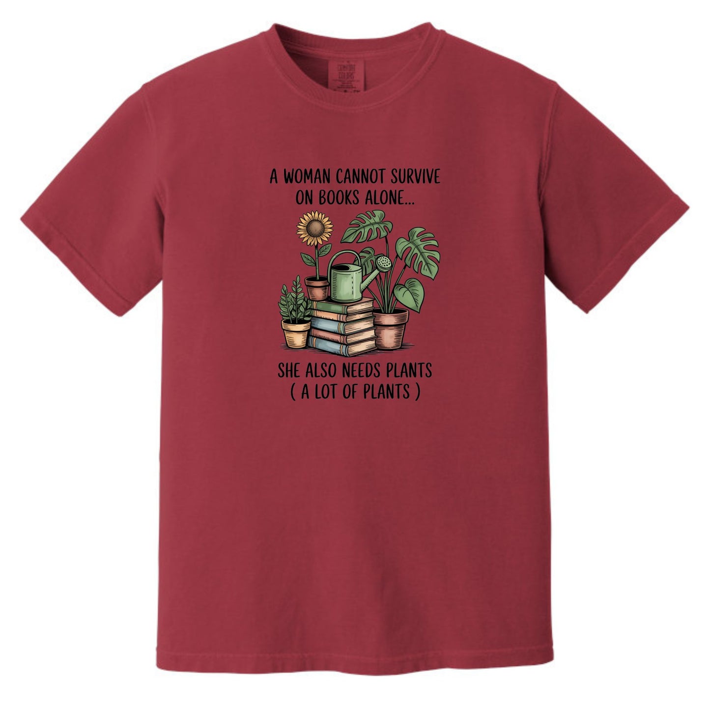 A Woman Cannot Survive on Books Alone... She Also Needs Plants (A Lot of Plants) – Comfort Colors® T-Shirt