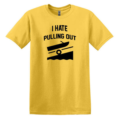 I HATE PULLING OUT (my boat) - Gildan SoftStyle Unisex Tee