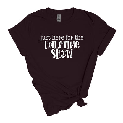 Just here for the halftime show - Fun Football Halftime show Adult Soft-style T-shirt for those who are just there for the halftime show.
