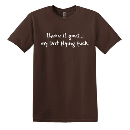 there it goes... my last flying f*ck.  - Adult Unisex Soft T-shirt