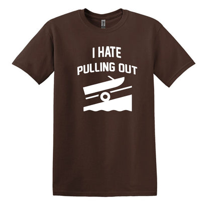 I HATE PULLING OUT (my boat) - Gildan SoftStyle Unisex Tee
