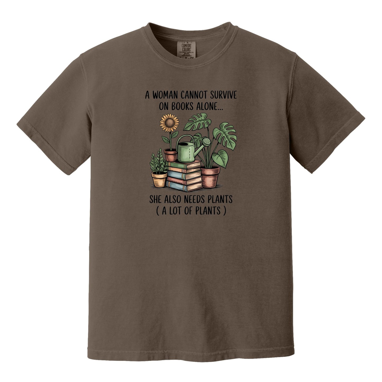 A Woman Cannot Survive on Books Alone... She Also Needs Plants (A Lot of Plants) – Comfort Colors® T-Shirt