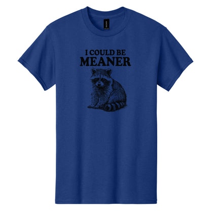 I Could Be Meaner - Funny Raccoon Meme - Gildan Heavy Cotton Unisex T-shirt