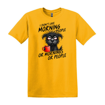 I Don't Like Morning People...or Mornings...or People - Heavy Cotton T-shirt