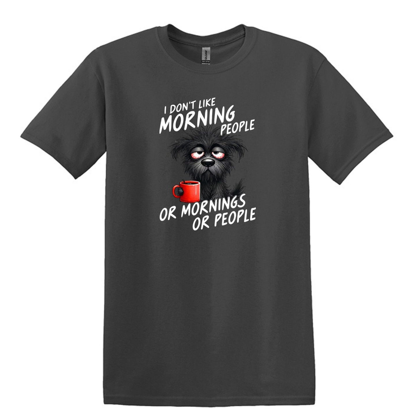 I Don't Like Morning People...or Mornings...or People - Heavy Cotton T-shirt