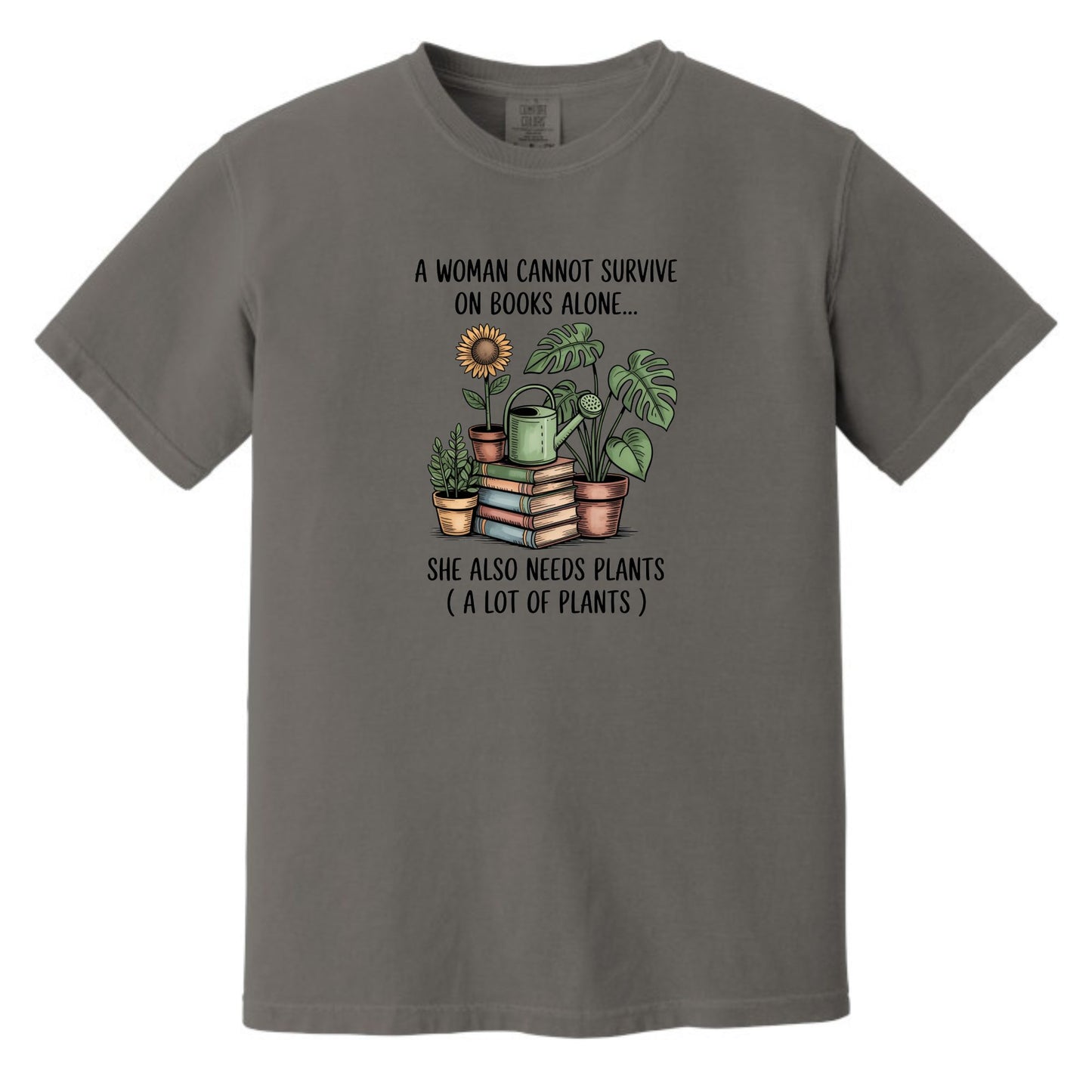 A Woman Cannot Survive on Books Alone... She Also Needs Plants (A Lot of Plants) – Comfort Colors® T-Shirt