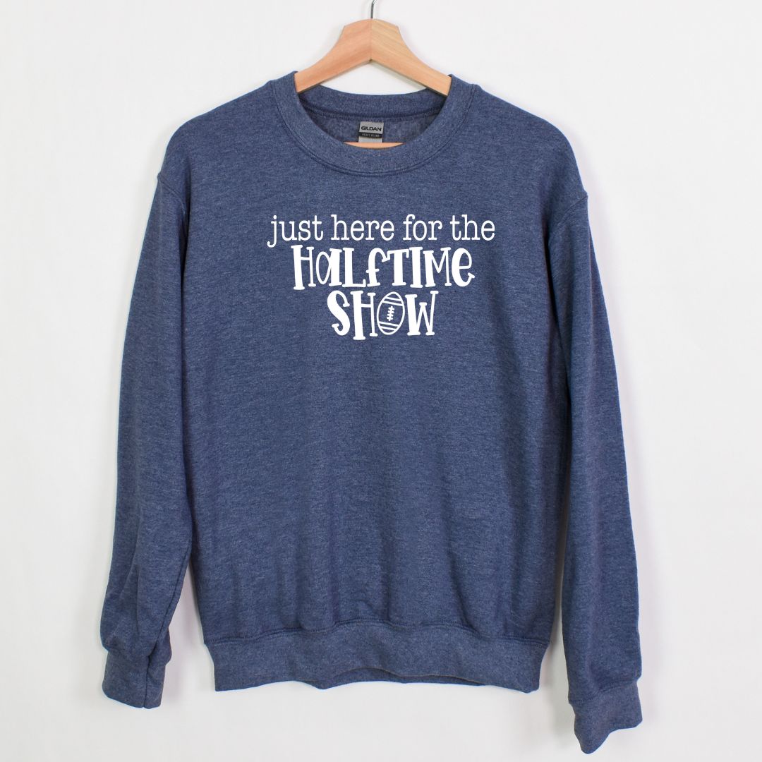 just here for the halftime show - Fun Football Crewneck Sweatshirt for the truest halftime show fans!