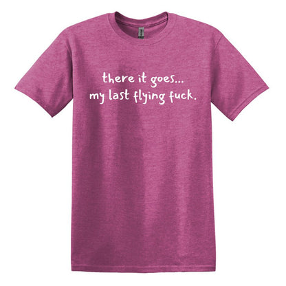 there it goes... my last flying f*ck.  - Adult Unisex Soft T-shirt