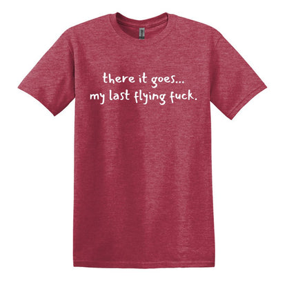 there it goes... my last flying f*ck.  - Adult Unisex Soft T-shirt