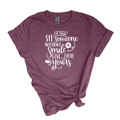 If you see someone without a smile - Adult Unisex Soft T-shirt