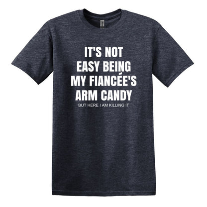 It's not easy being my fiancee's arm candy - Gildan Adult Unisex Heavy Cotton