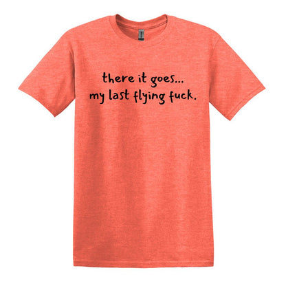 there it goes... my last flying f*ck.  - Adult Unisex Soft T-shirt