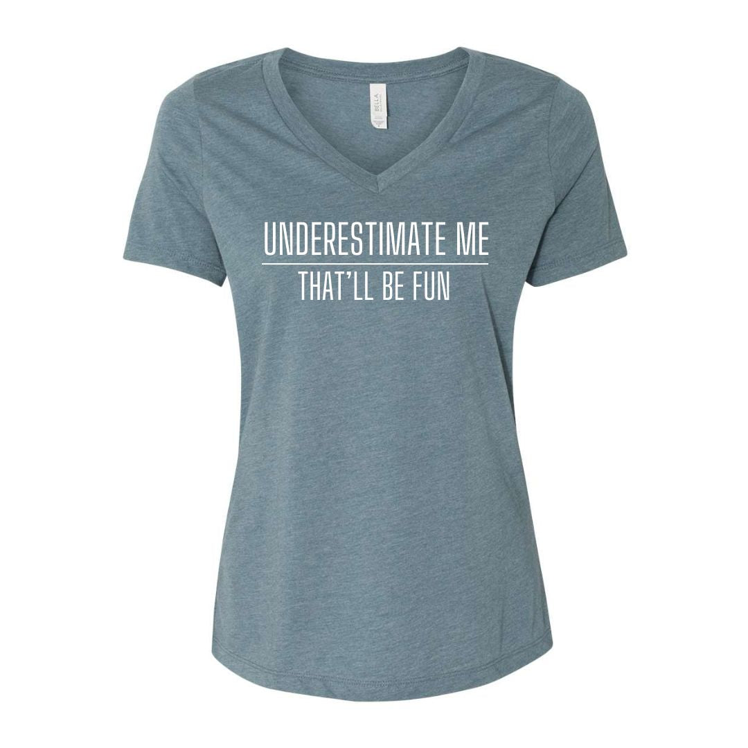 Underestimate me. That'll be fun. - Sarcastic Tee - Unisex or Women's Relaxed V-Neck