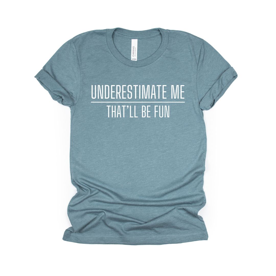 Underestimate me. That'll be fun. - Sarcastic Tee - Unisex or Women's Relaxed V-Neck