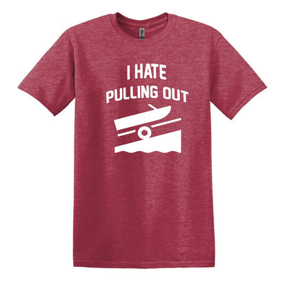 I HATE PULLING OUT (my boat) - Gildan SoftStyle Unisex Tee