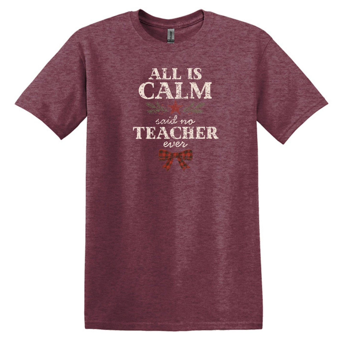 All is Calm...Said No Teacher EVER - Funny Tee or Sweatshirt