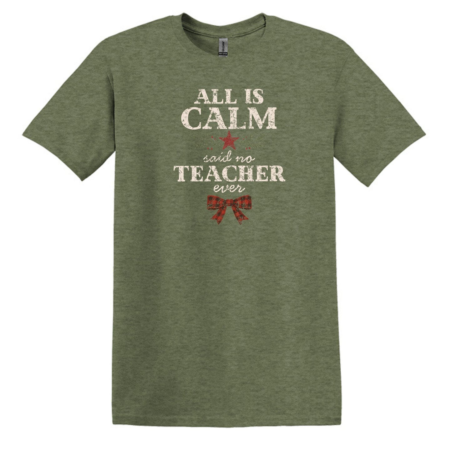 All is Calm...Said No Teacher EVER - Funny Tee or Sweatshirt