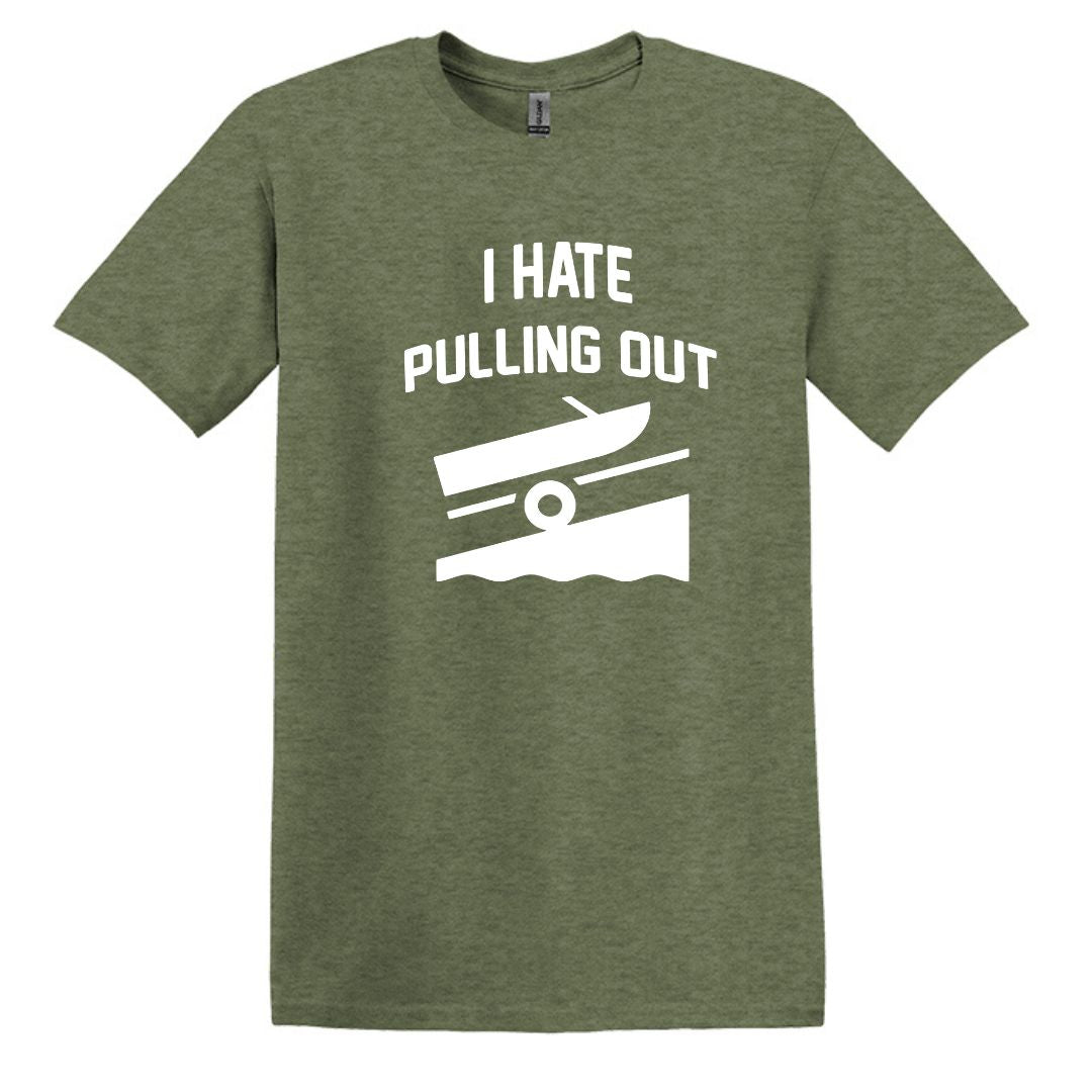 I HATE PULLING OUT (my boat) - Gildan SoftStyle Unisex Tee