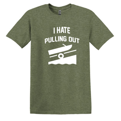 I HATE PULLING OUT (my boat) - Gildan SoftStyle Unisex Tee