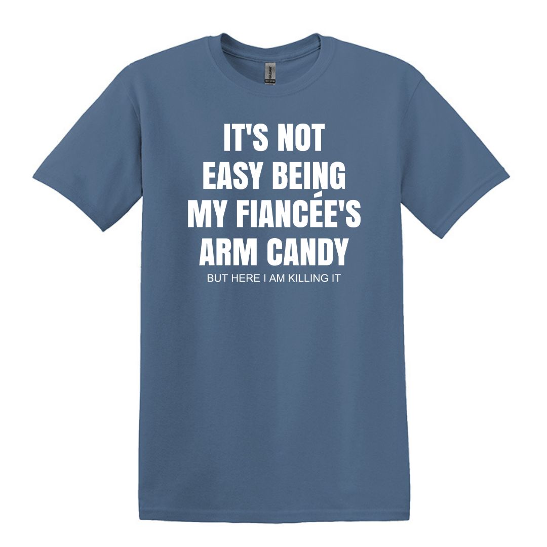 It's not easy being my fiancee's arm candy - Gildan Adult Unisex Heavy Cotton