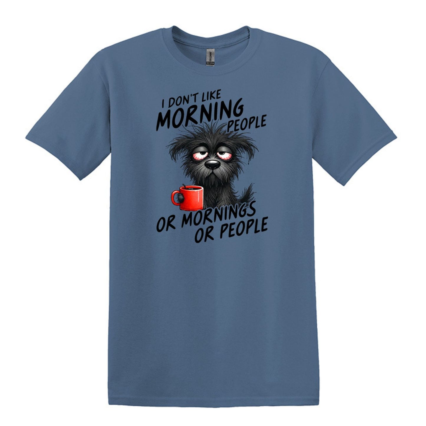 I Don't Like Morning People...or Mornings...or People - Heavy Cotton T-shirt