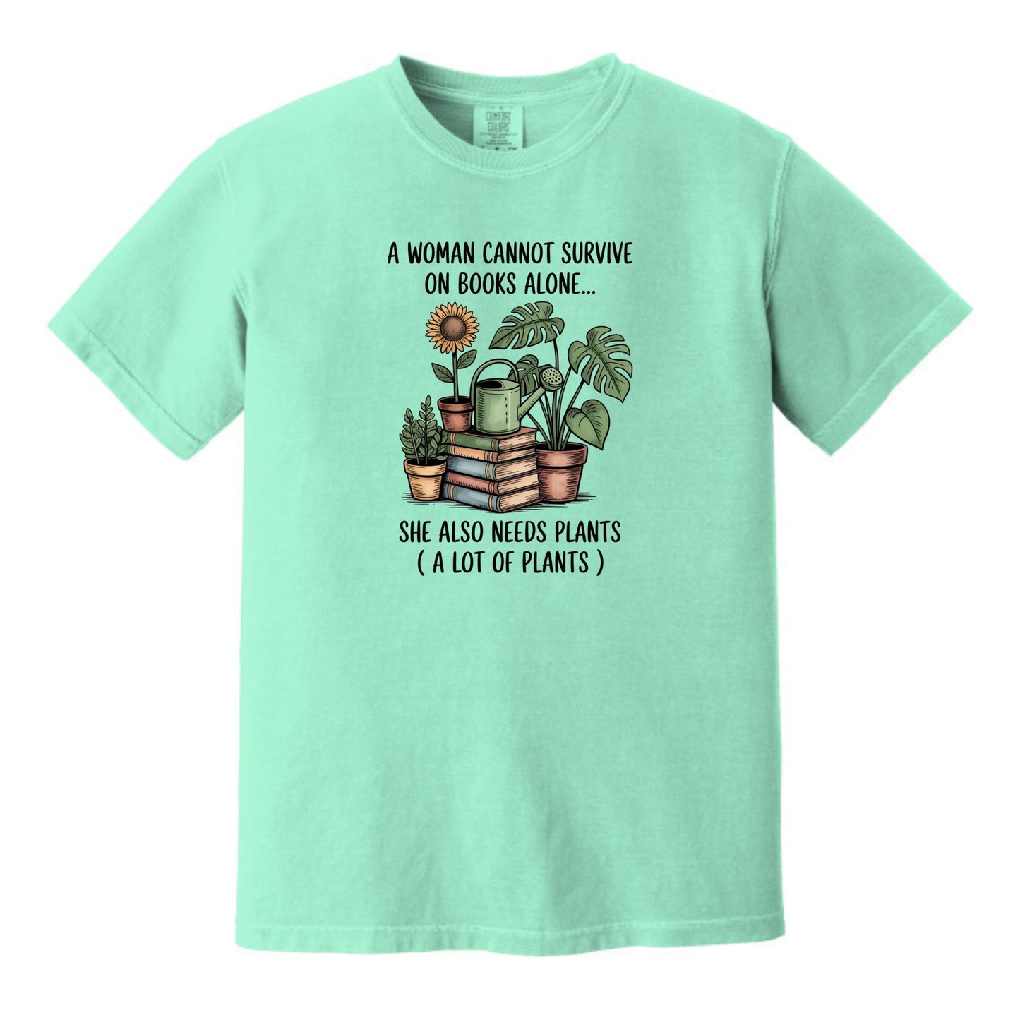 A Woman Cannot Survive on Books Alone... She Also Needs Plants (A Lot of Plants) – Comfort Colors® T-Shirt