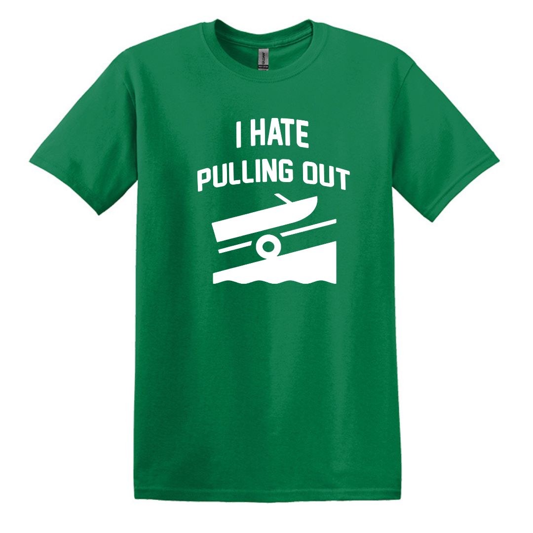 I HATE PULLING OUT (my boat) - Gildan SoftStyle Unisex Tee