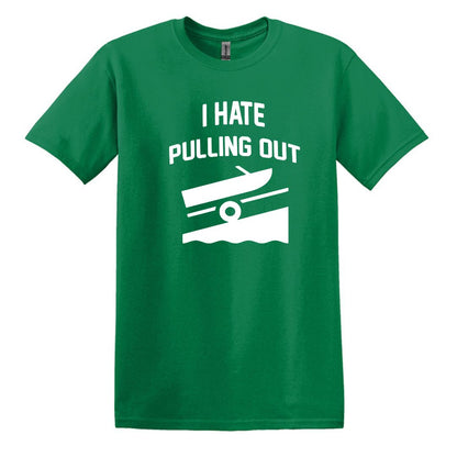 I HATE PULLING OUT (my boat) - Gildan SoftStyle Unisex Tee