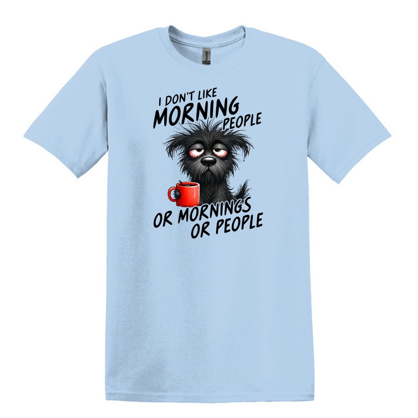 I Don't Like Morning People...or Mornings...or People - Heavy Cotton T-shirt