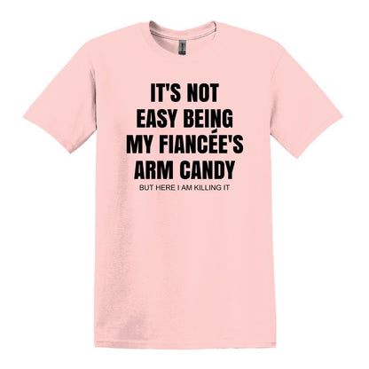 It's not easy being my fiancee's arm candy - Gildan Adult Unisex Heavy Cotton