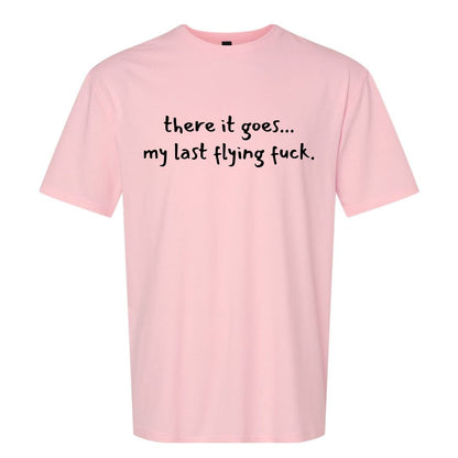 there it goes... my last flying f*ck.  - Adult Unisex Soft T-shirt