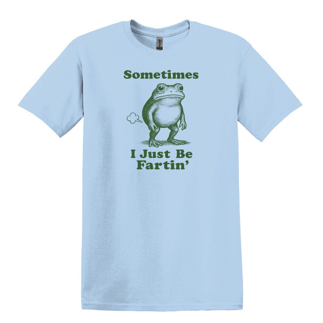 Sometimes I Just Be Fartin' - Funny Frog T-shirt