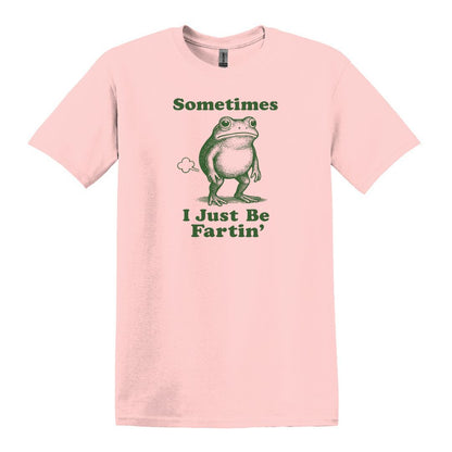 Sometimes I Just Be Fartin' - Funny Frog T-shirt