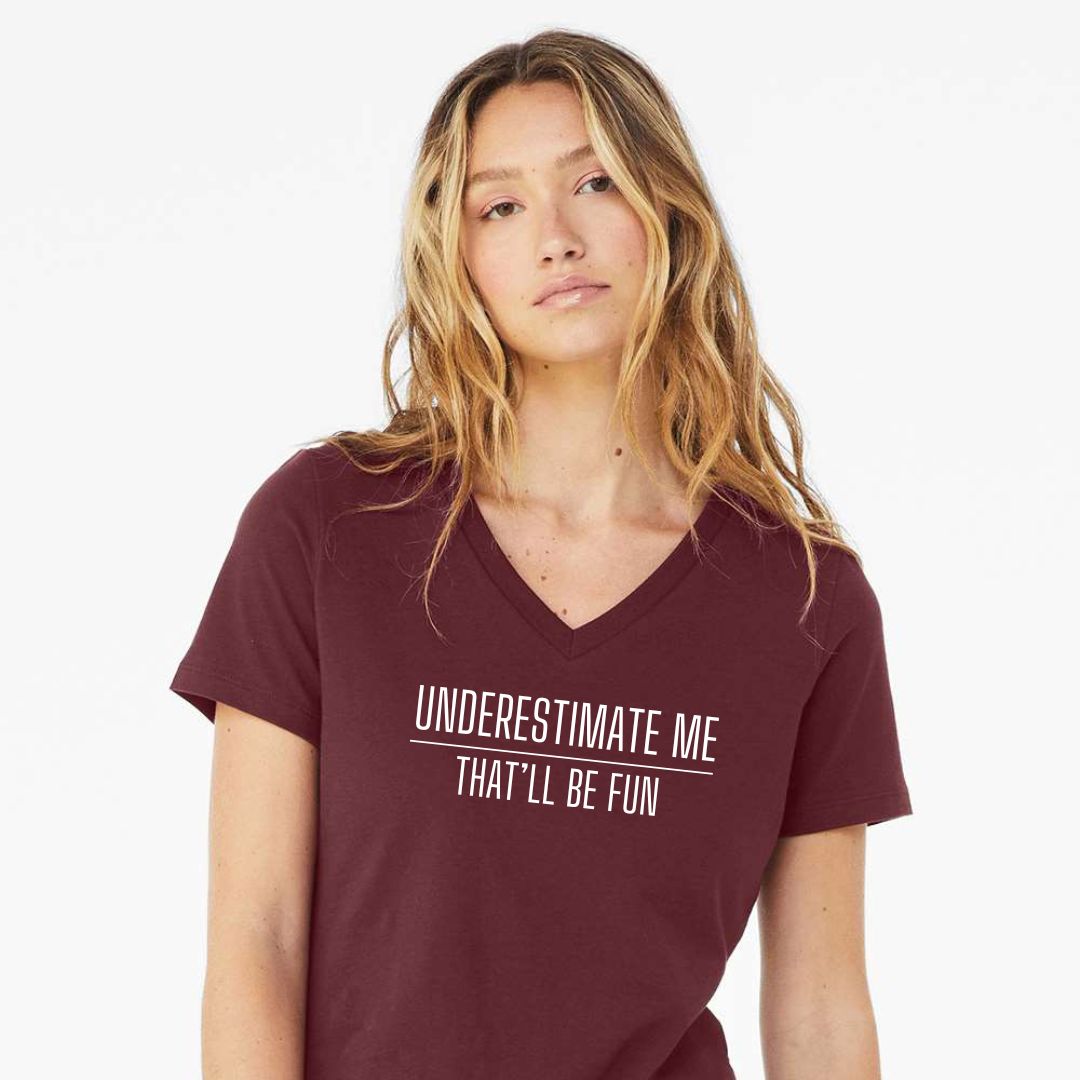 Underestimate me. That'll be fun. - Sarcastic Tee - Unisex or Women's Relaxed V-Neck