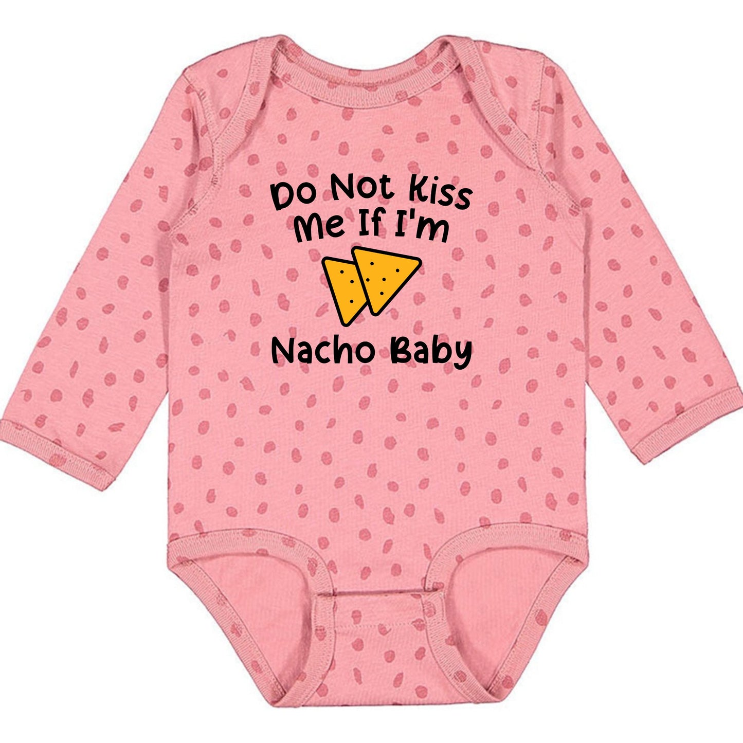 Do Not Kiss Me If I'm Nacho Baby - Infant Long Sleeve Bodysuit