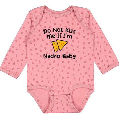 Do Not Kiss Me If I'm Nacho Baby - Infant Long Sleeve Bodysuit