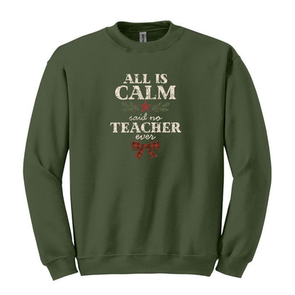 All is Calm...Said No Teacher EVER - Funny Tee or Sweatshirt