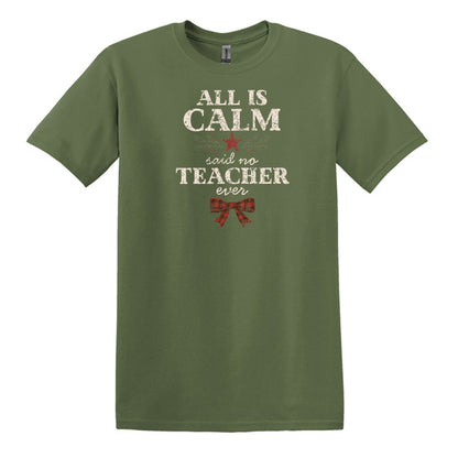 All is Calm...Said No Teacher EVER - Funny Tee or Sweatshirt