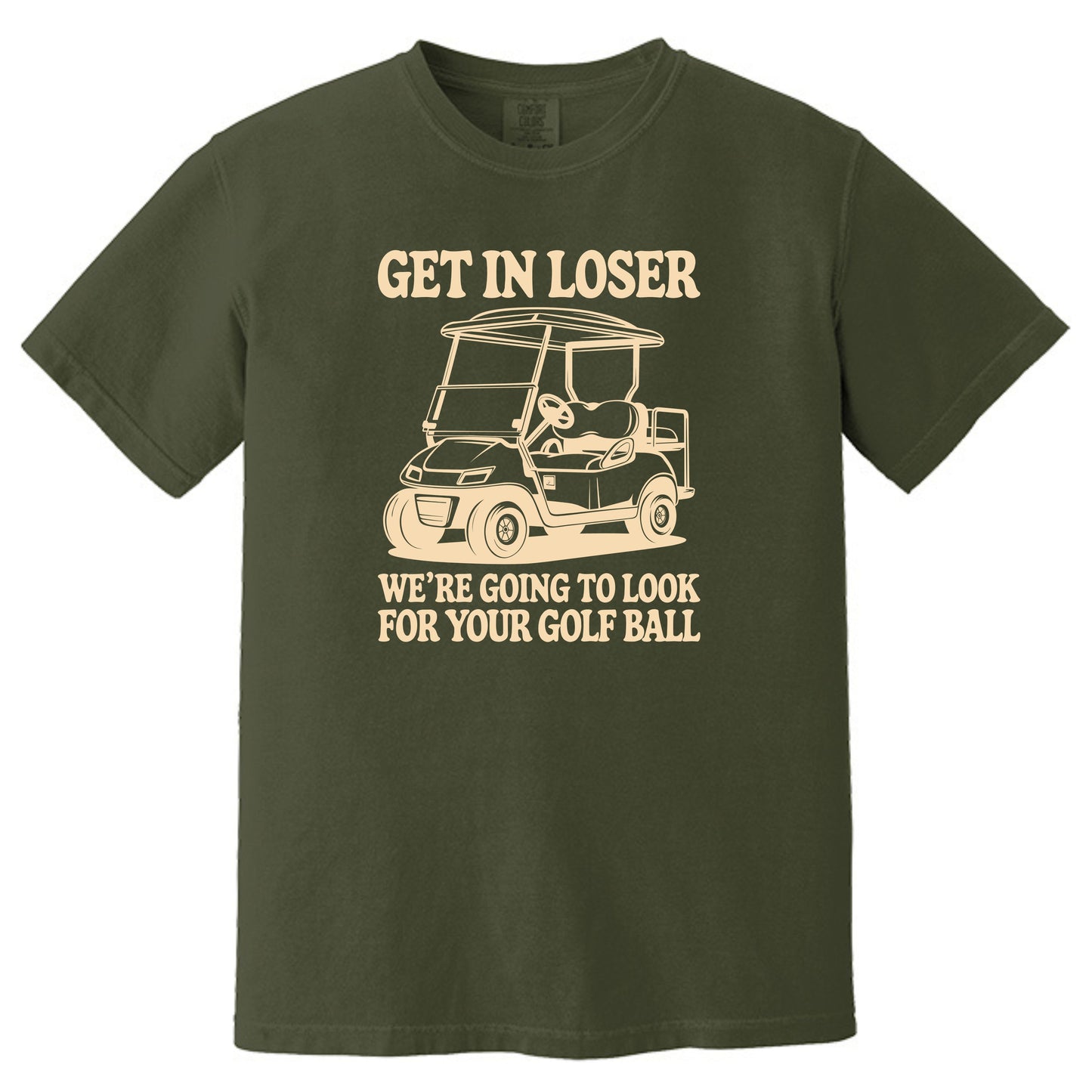 Get in Loser. We're going to find your golf ball. - Comfort Colors ® Heavyweight Ring Spun T-shirt