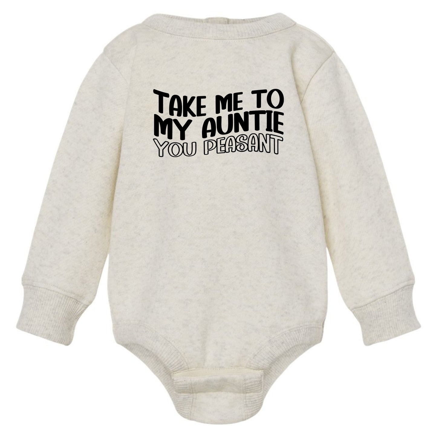Take me to my Auntie, You Peasant - Infant Long Sleeve Fleece Bodysuit