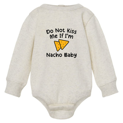 Do Not Kiss Me If I'm Nacho Baby - Infant Long Sleeve Fleece Bodysuit