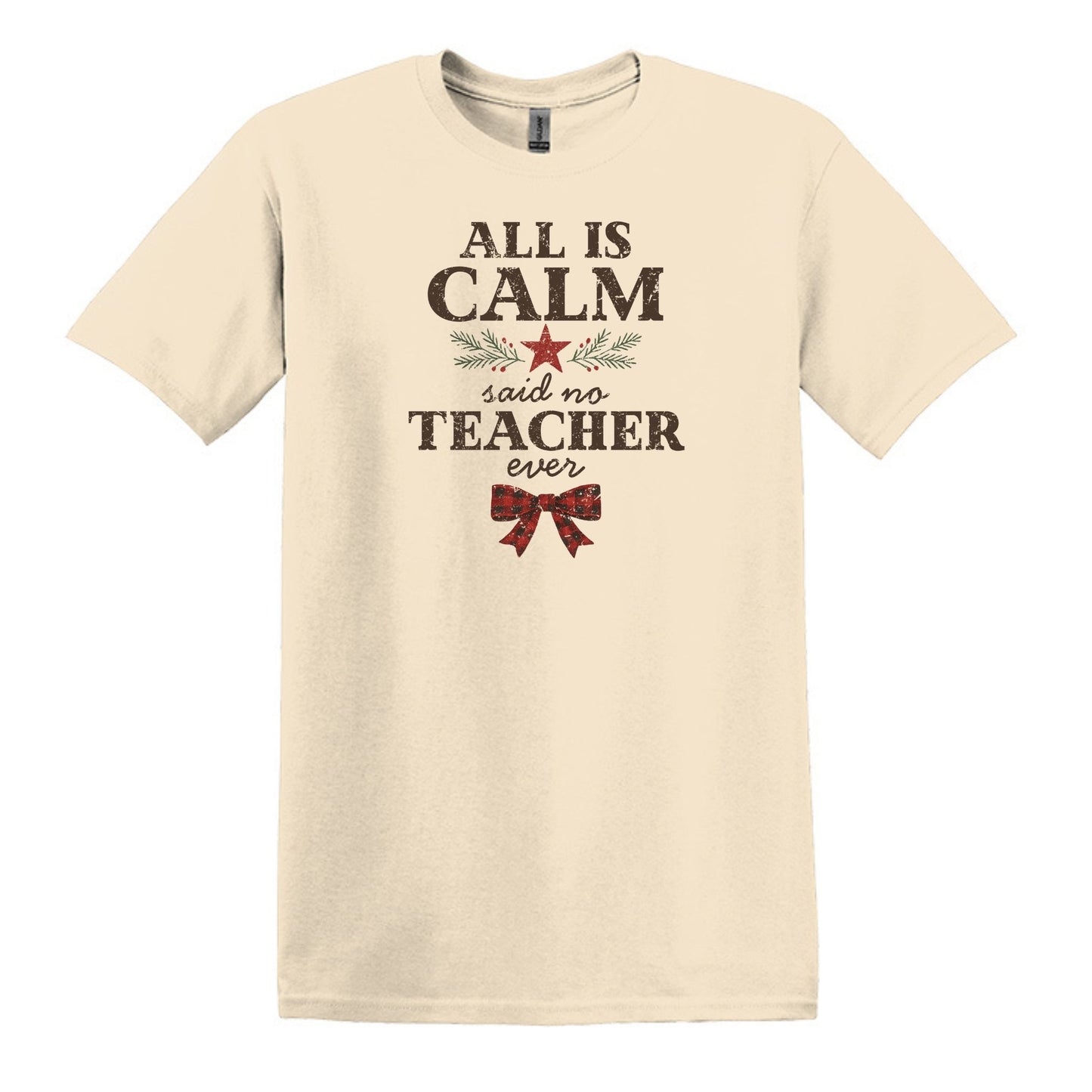 All is Calm...Said No Teacher EVER - Funny Tee or Sweatshirt