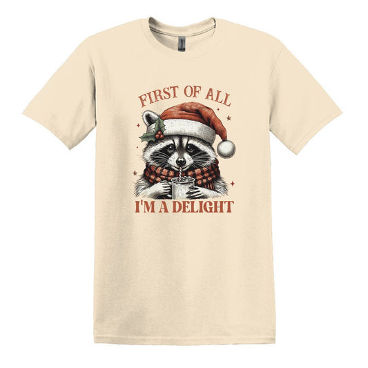FIRST OF ALL...I'M A DELIGHT - Soft Comfy T-shirt featuring a fun, festive raccoon